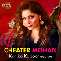 Kanika Kapoor - Cheater Mohan (feat. Ikka) - Single artwork