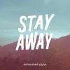 Exhausted Pipes - Stay Away