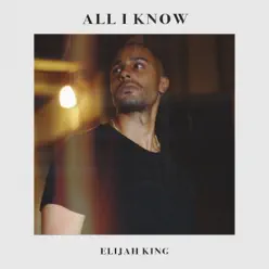 All I Know - Single - Elijah King All I Know - Single - Elijah King