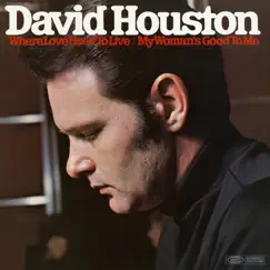 Where Love Used to Live / My Woman's Good to Me by David Houston album reviews, ratings, credits