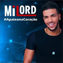 Apaixona Coração - Milord Apaixona Coração - Milord