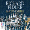 Ghost Empire (Unabridged) - Richard Fidler