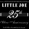 Little Joe 25th Silver Anniversary