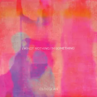 lataa albumi Clocolan - Im Not Nothing Im Something