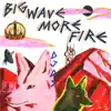 Big Wave More Fire album lyrics, reviews, download