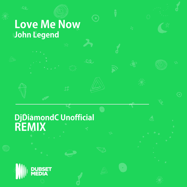 Love Me Now Djdiamondc Unofficial Remix John Legend Single