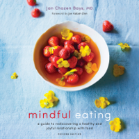 Jan Chozen Bays - Mindful Eating: A Guide to Rediscovering a Healthy and Joyful Relationship with Food (Unabridged) artwork