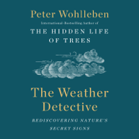 Peter Wohlleben - The Weather Detective: Rediscovering Nature's Secret Signs (Unabridged) artwork