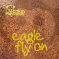 Eagle Fly On - Single - Monkey Business Eagle Fly On - Single - Monkey Business