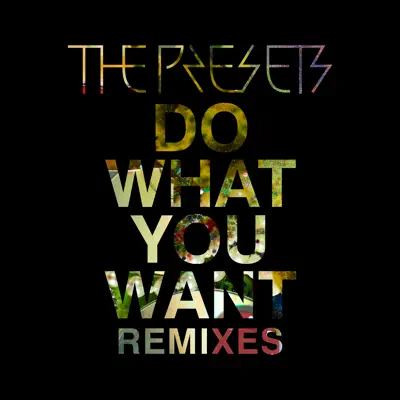 Do What You Want (Remixes) - EP - The Presets