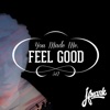 You Made Me, Feel Good