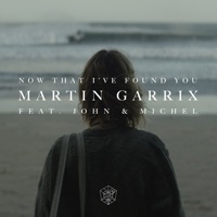 Martin Garrix & John & Michel - Now That I've Found You