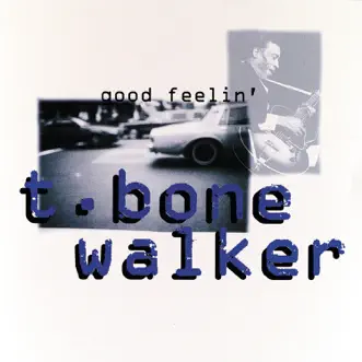 Good Feelin' by T-Bone Walker album reviews, ratings, credits