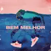 Bem Melhor (KVSH Remix) song lyrics