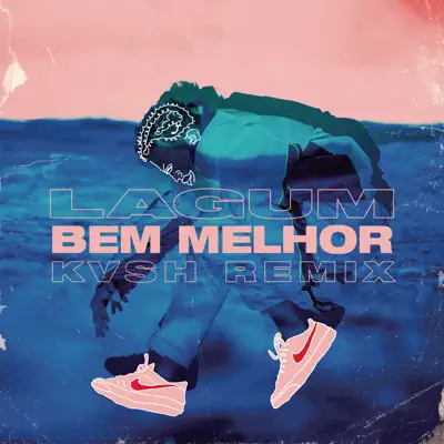 Bem Melhor (KVSH Remix) - Single - Lagum
