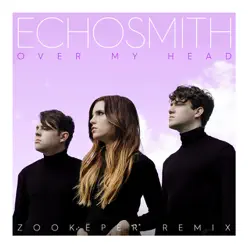 Over My Head (Zookëper Remix) - Single - Echosmith