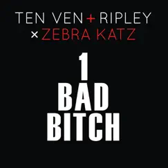1 Bad Bitch (Ten Ven + Ripley vs. Zebra Katz) Song Lyrics