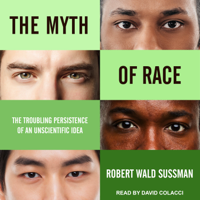 Robert Wald Sussman - The Myth of Race: The Troubling Persistence of an Unscientific Idea artwork