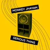 Serious Thing - Monkey Jhayam