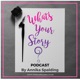 The "What's Your Story?" Podcast.