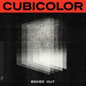 Cubicolor - Boxed Out