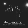 #Jazz – Best of Smooth Classic, Music Lounge Midnight, Chill and Relax Session - Jazz Music Collection & Smooth Jazz Music Club