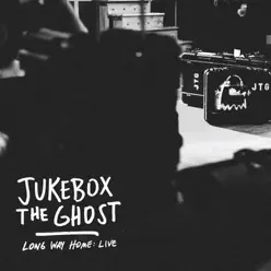 Long Way Home: Live - Jukebox The Ghost