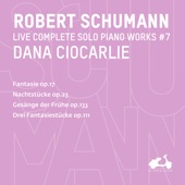 R. Schumann: Complete Solo Piano Works, Vol. 7 - Fantasie, Op. 17, Nachtstücke, Op. 23, Gesänge der Frühe, Op. 133 & Drei Fantasiestücke, Op. 111 (Live) artwork