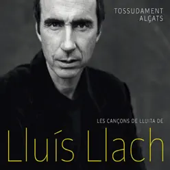 Tossudament alçats - Les cançons de lluita de Lluis Llach - Lluís Llach