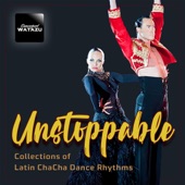 Unstoppable: Collections of Latin Chacha Dance Rhythms artwork