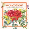 Incantations: Chamber Music by Ross Edwards