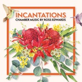 Incantations: Chamber Music by Ross Edwards artwork