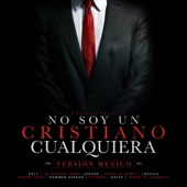 No Soy Un Cristiano Cualquiera (Version Mexico) [feat. La Cuarta Tribu, Jefone, Uriel El Gentil, Jossick, Santa Cruz, Hammer Espada, Flipside, Getse & Noris El Llamado] artwork