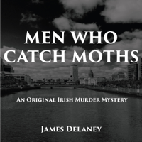 James Delaney - Men Who Catch Moths: An Original Irish Murder Mystery (Unabridged) artwork