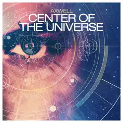 Center of the Universe (Remixes) - Single - Axwell