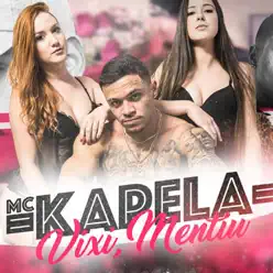 Vixi, Mentiu - Single - MC Kapela Vixi, Mentiu - Single - MC Kapela