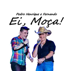Ei, Moça - EP - Pedro Henrique e Fernando