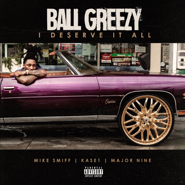 I Deserve It All (feat. Mike Smiff, Kase 1 & Major Nine) - Single - Ball Greezy