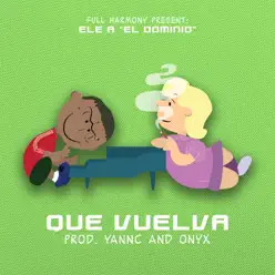 Que Vuelvas - Single - Ele A El Dominio Que Vuelvas - Single - Ele A El Dominio