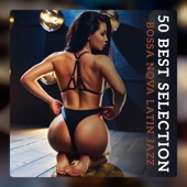 50 Best Selection: Bossa Nova Latin Jazz - Smooth Rhythms, Brazilian Samba, Salsa Dance Party, Lounge Bar artwork