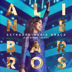 Extraordinária Graça (Ao Vivo) - Aline Barros