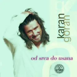 Od srca do usana - Goran Karan Od srca do usana - Goran Karan