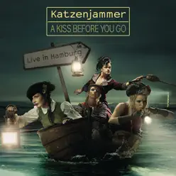 A Kiss Before You Go (Live in Hamburg) - Katzenjammer