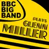 The BBC Big Band Plays Glenn Miller album lyrics, reviews, download