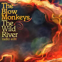 The Wild River (Radio Edit) - Single - The Blow Monkeys The Wild River (Radio Edit) - Single - The Blow Monkeys