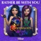 Rather Be With You (From "Descendants: Wicked World") - Single