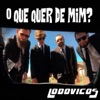 Lodovicos - O Que Quer de Mim?