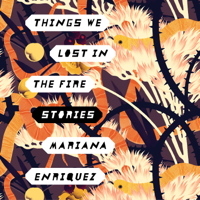 Mariana Enriquez - Things We Lost in the Fire: Stories artwork