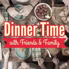 Dinner Time with Friends & Family by Various Artists album reviews, ratings, credits