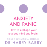 Dr Harry Barry - Anxiety and Panic: How to Reshape Your Anxious Mind and Brain: The Flag Series, Book 1 (Unabridged) artwork